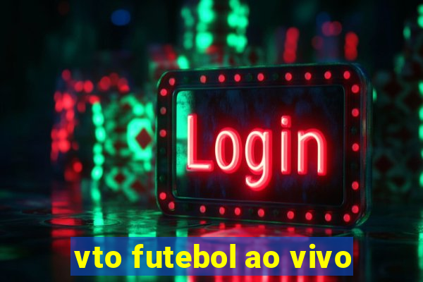 vto futebol ao vivo